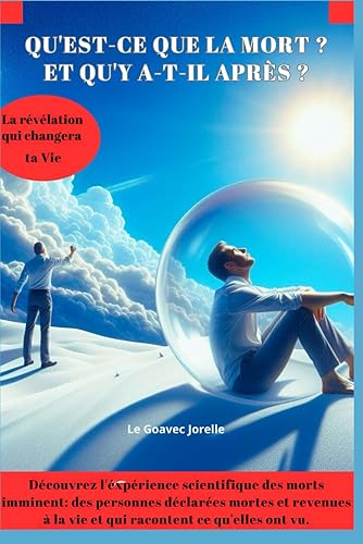 Qu’est ce que la mort ? Et qu’y a-t-il après ?: Qu'est ce qui m'attend après la mort? - Quelles sont les différentes étapes de la mort? -Qu’est-ce qu'on dit de la mort ? (French Edition)