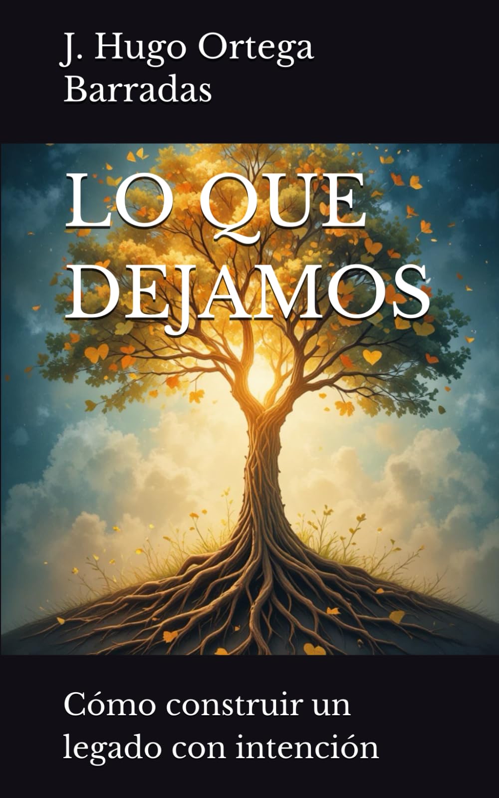 LO QUE DEJAMOS: Cómo construir un legado con intención