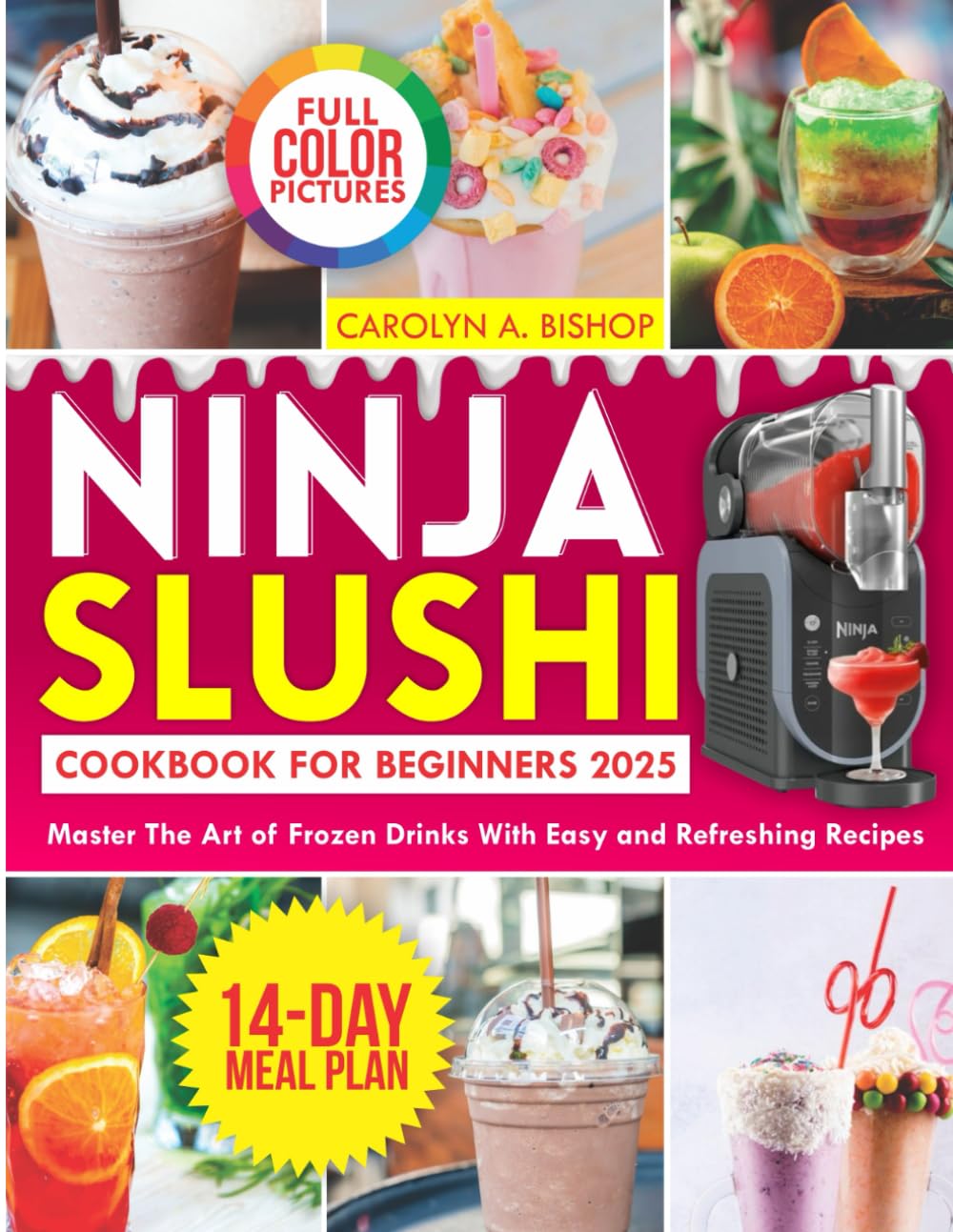 Ninja Slushi Cookbook for Beginners 2025: Master The Art of Frozen Drinks With Easy and Refreshing Recipes