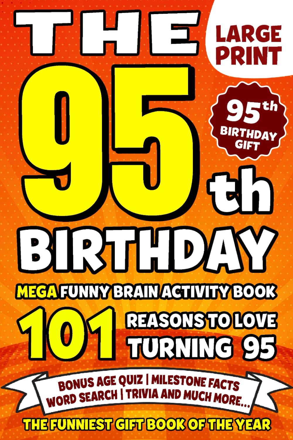 The Ultimate 95th Birthday Brain Activity Book: 101 Reasons Turning 95 Is Worth Celebrating | Fun Brain Activities, Puzzles & Trivia | A Thoughtful Birthday Gift