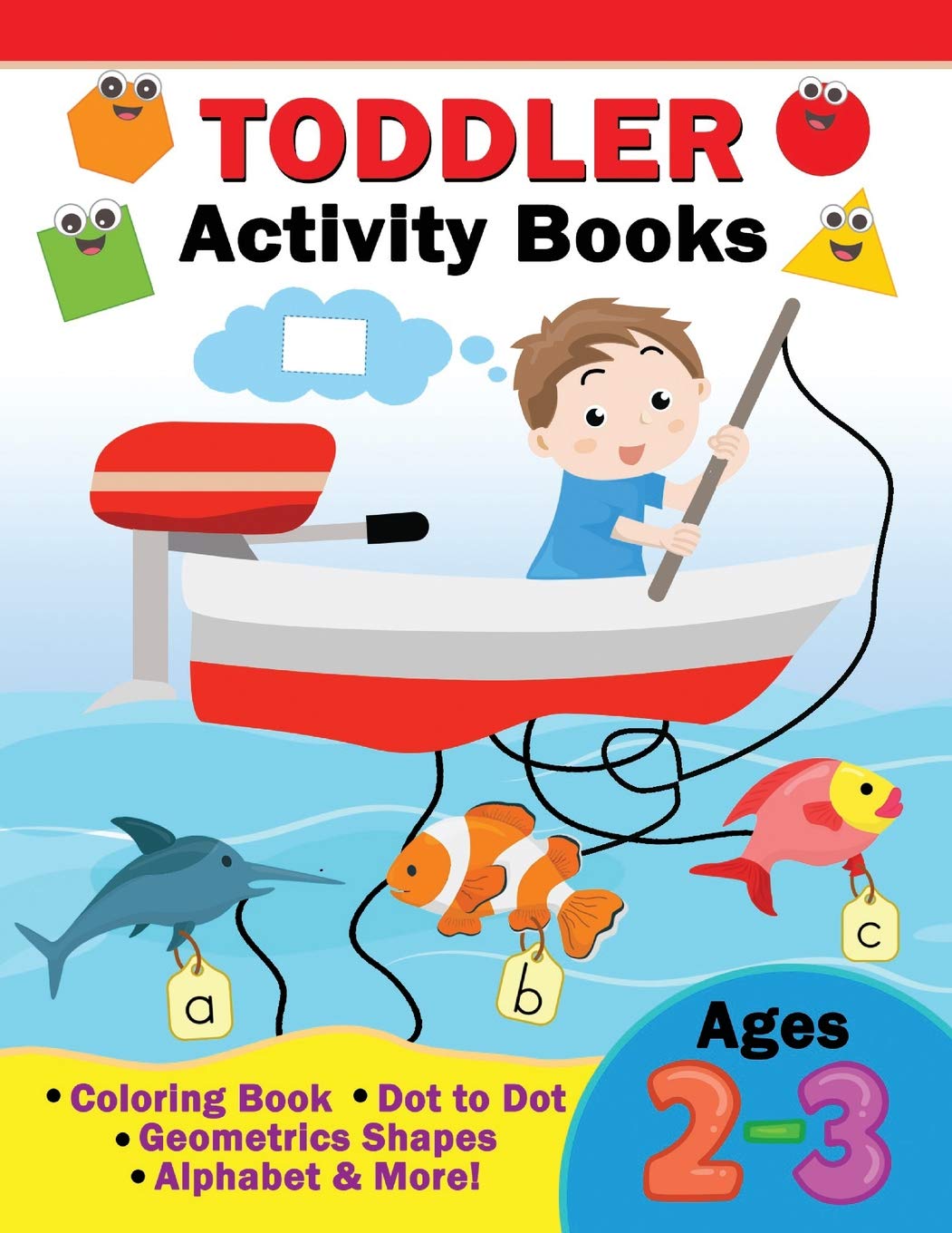 Toddler Activity Books Ages 2-3: Coloring Book ,Dot to Dot, Geometric shapes, Alphabet & more