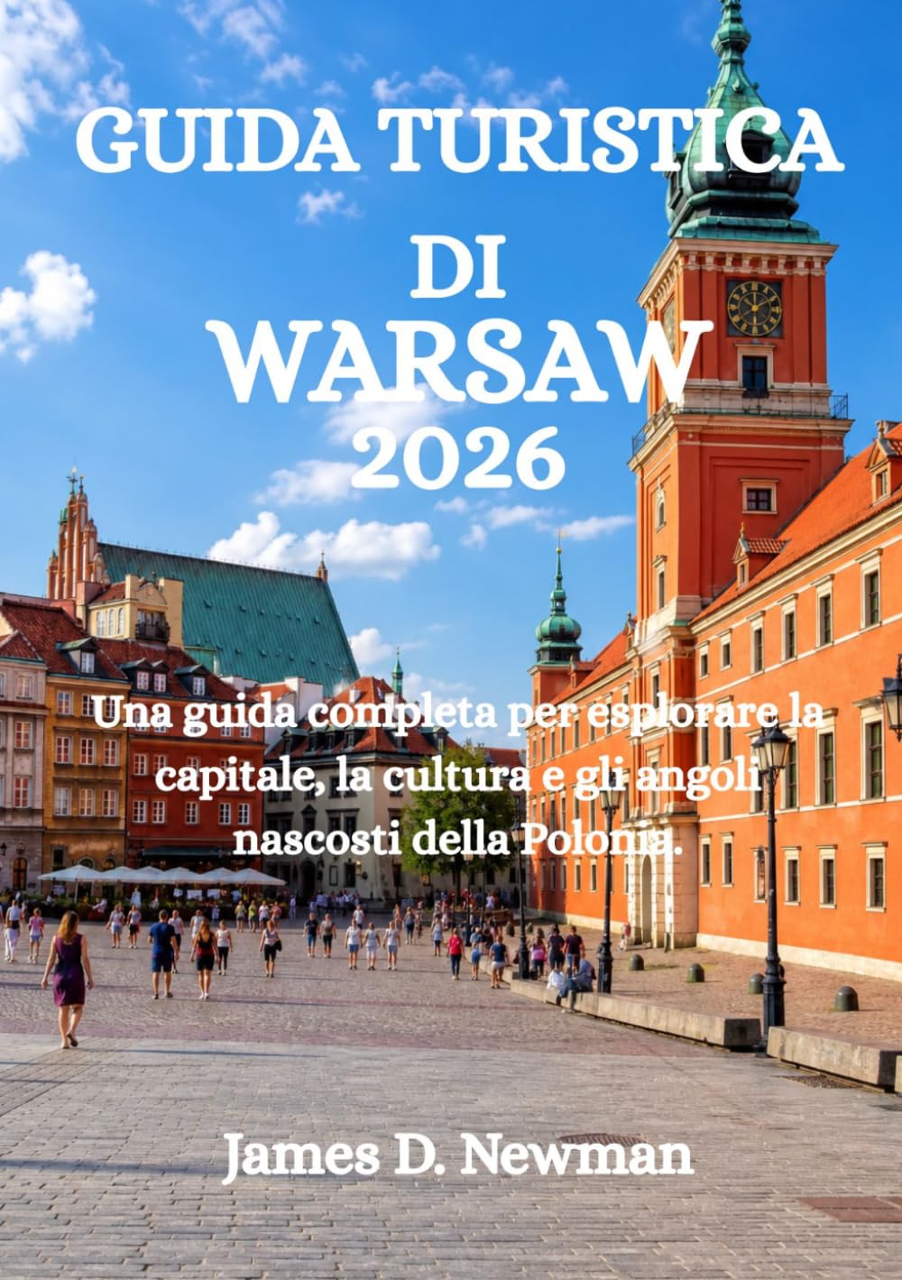 GUIDA TURISTICA DI WARSAW 2026: Una guida completa per esplorare la capitale, la cultura e gli angoli nascosti della Polonia.