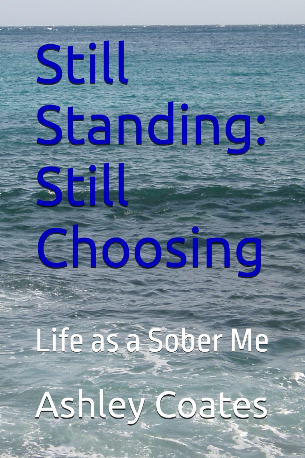 Still Standing: Still Choosing: Life as a Sober Me: 2
