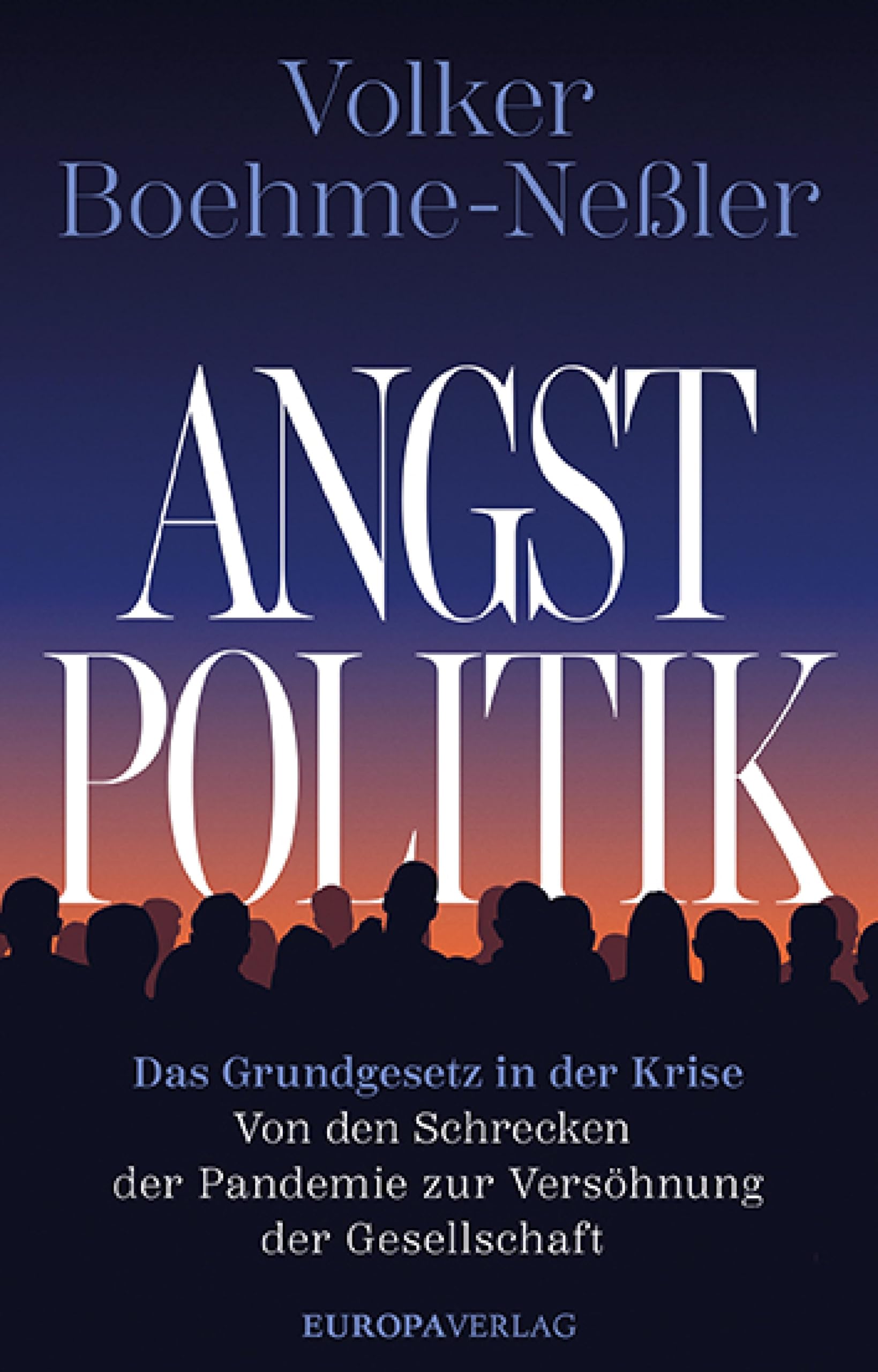 Angstpolitik: Das Grundgesetz in der Krise - Von den Schrecken der Pandemie zur Versöhnung der Gesellschaft