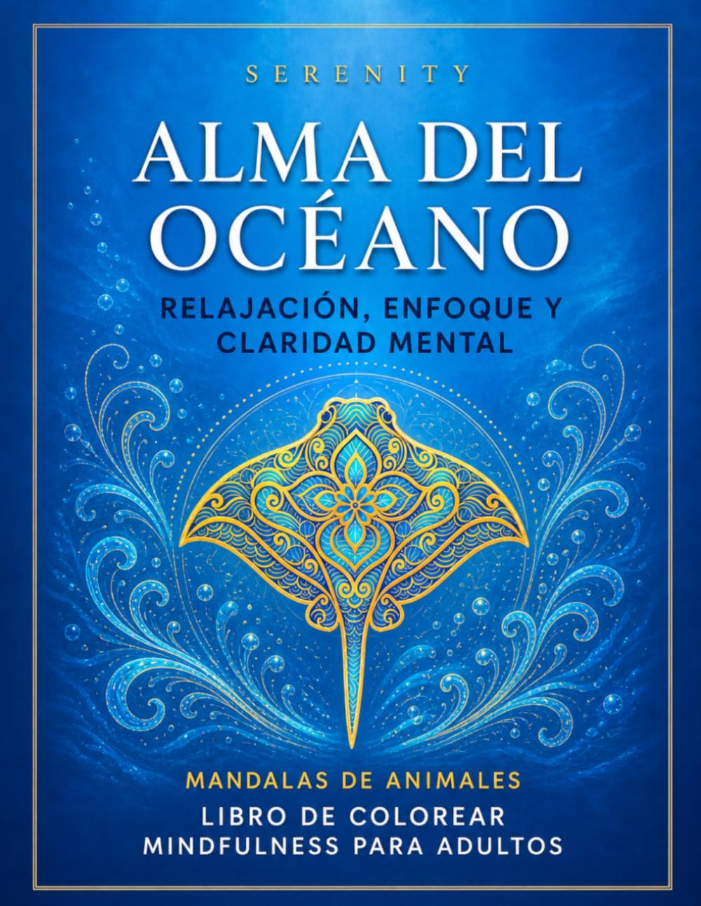 Serenity: Alma del Océano. Mandalas de Animales: Libro para colorear mindfulness para adultos | Ansiedad, enfoque y sobrepensamiento. (Essentials for Modern Mind Chaos: The Mindful Coloring Book)
