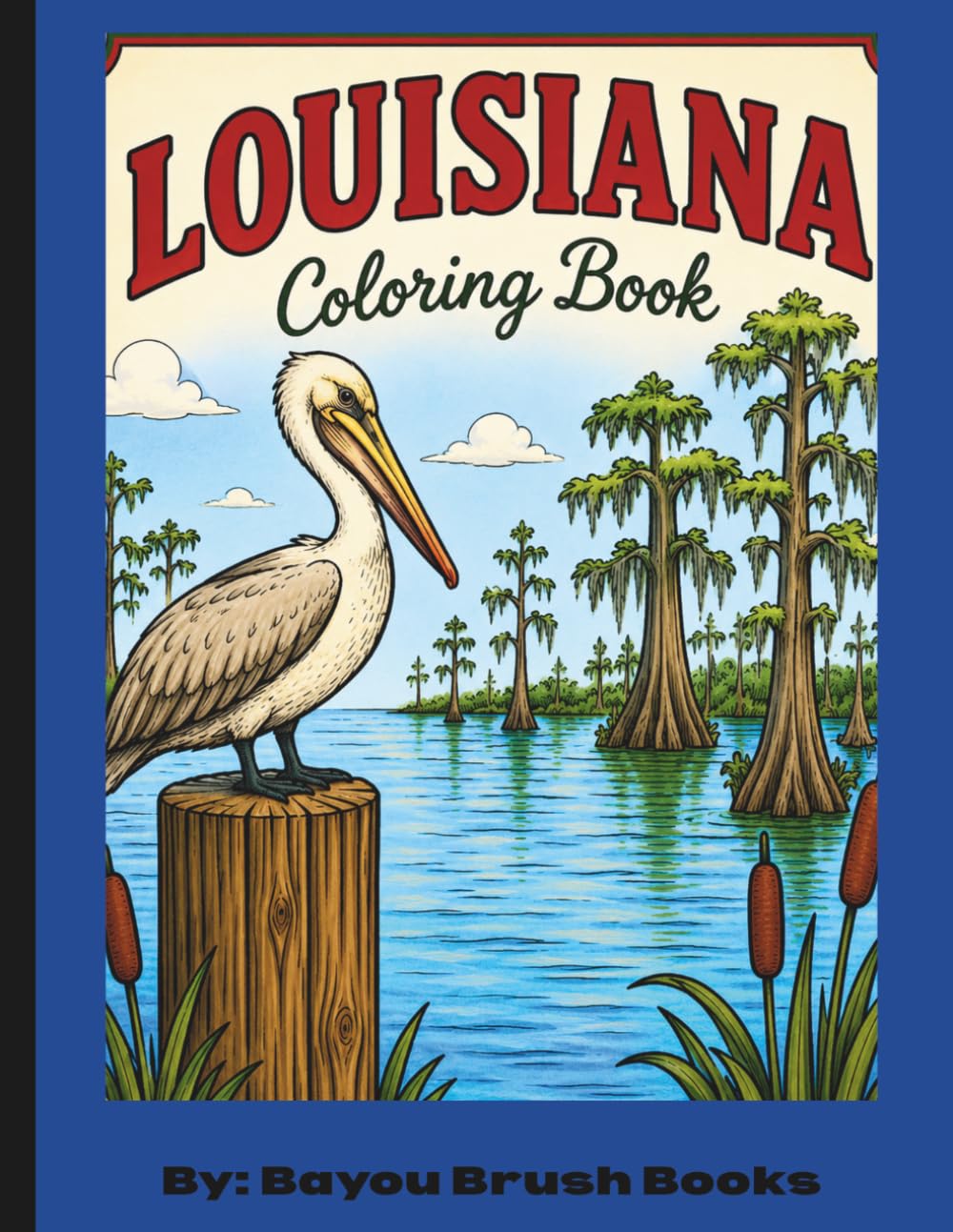 Louisiana Coloring Book: Bold and Easy Coloring Pages Inspired by Cajun Culture, Bayous, Wildlife, and Louisiana Traditions