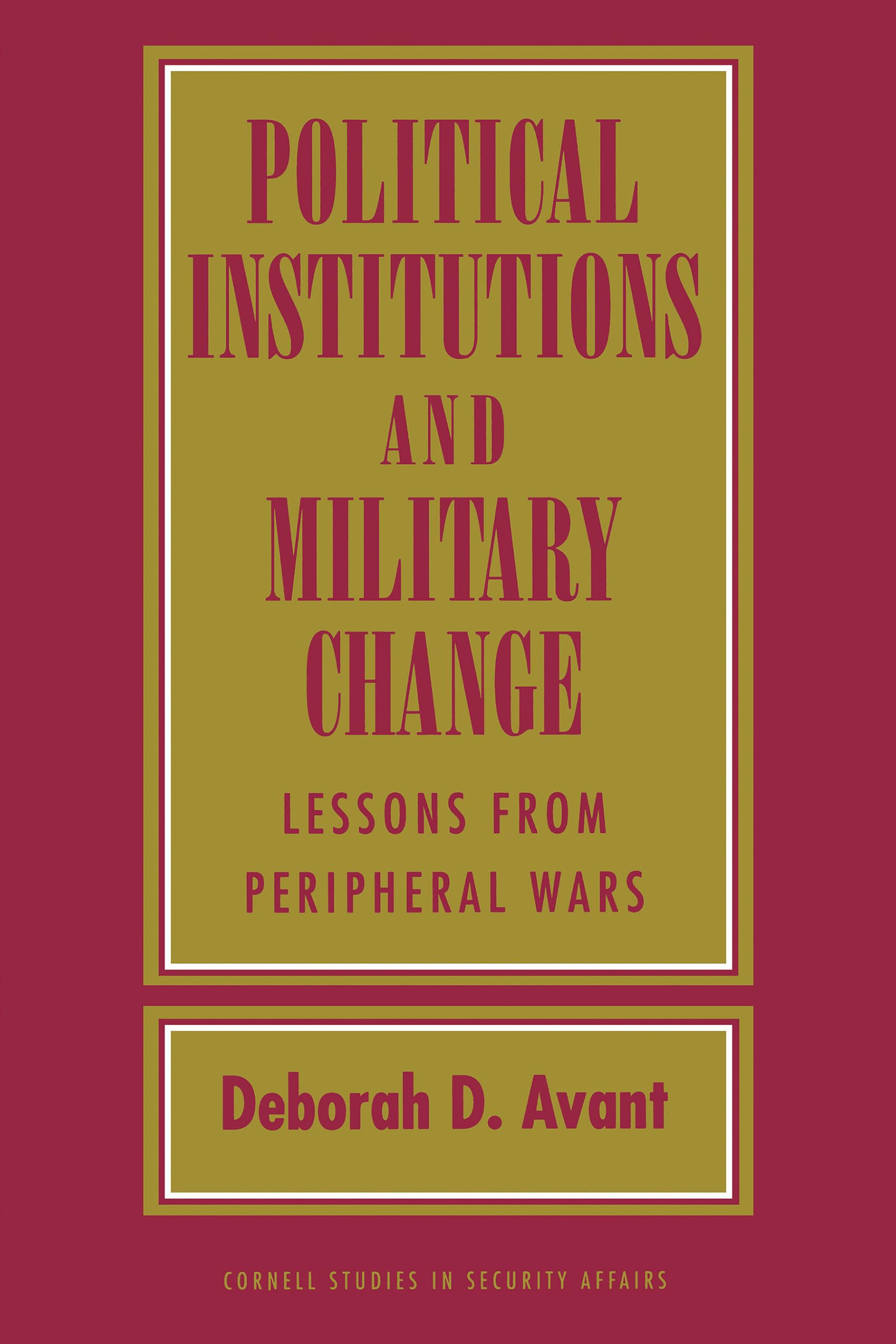Political Institutions and Military Change: Lessons from Peripheral Wars (Cornell Studies in Security Affairs)