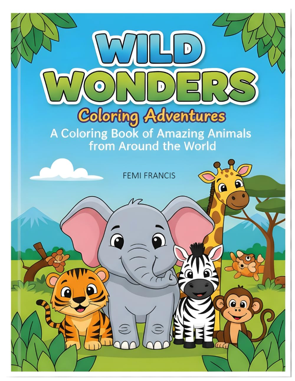 Wild Wonders : Coloring Adventures: A Coloring Book of Amazing Animals around the World (CHILDREN'S WORLD)
