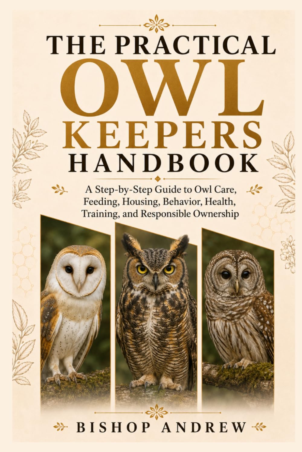 The Practical Owl Keepers Handbook: A Step-by-Step Guide to Owl Care, Feeding, Housing, Behavior, Health, Training, and Responsible Ownership