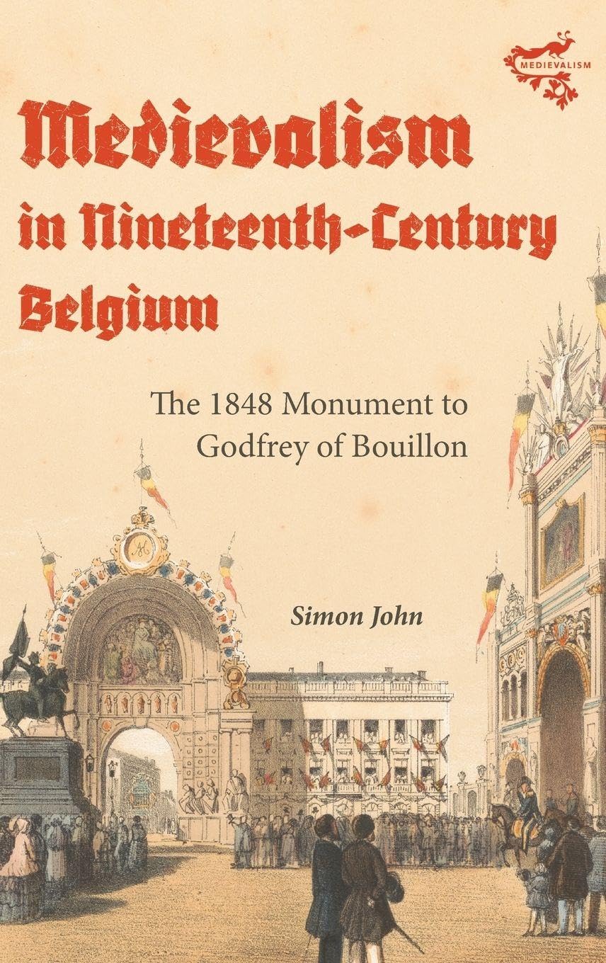 Medievalism in Nineteenth-Century Belgium livre sur le monument de Godefroid de Bouillon de 1848