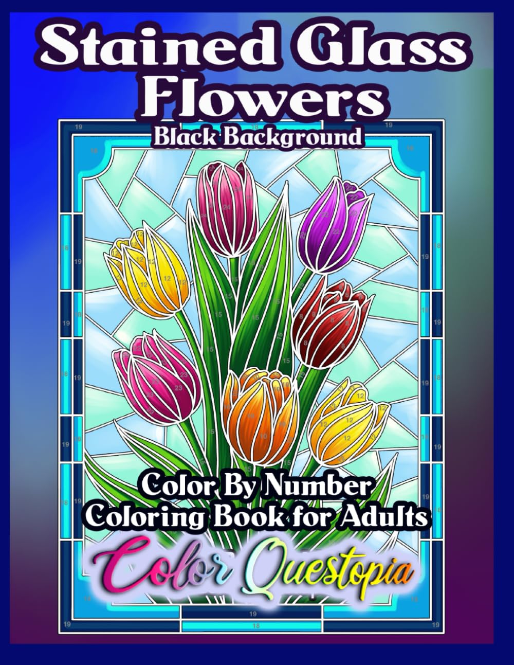 Stained Glass Flowers Color By Number Coloring Book For Adults BLACK BACKGROUND: Numbered Relaxation For Stress Relief (Color By Number For Adults)