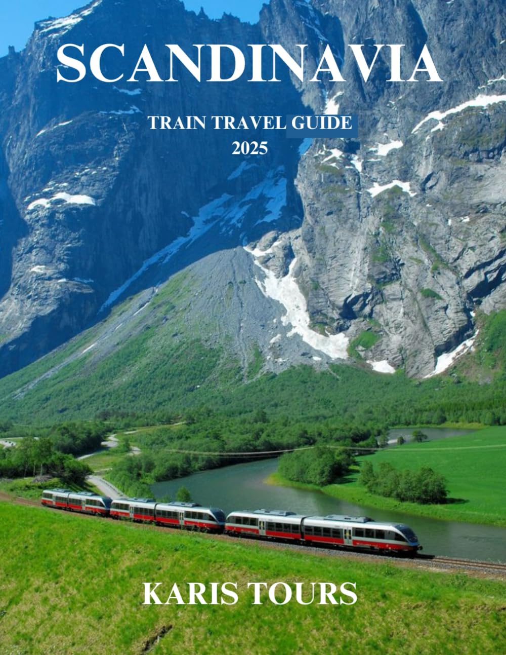 SCANDINAVIA TRAIN TRAVEL GUIDE 2025: Explore Epic Journeys Through Nordic Landscapes, Hidden Gems, Cultural Treasures, and Scenic Routes Across Northern Europe