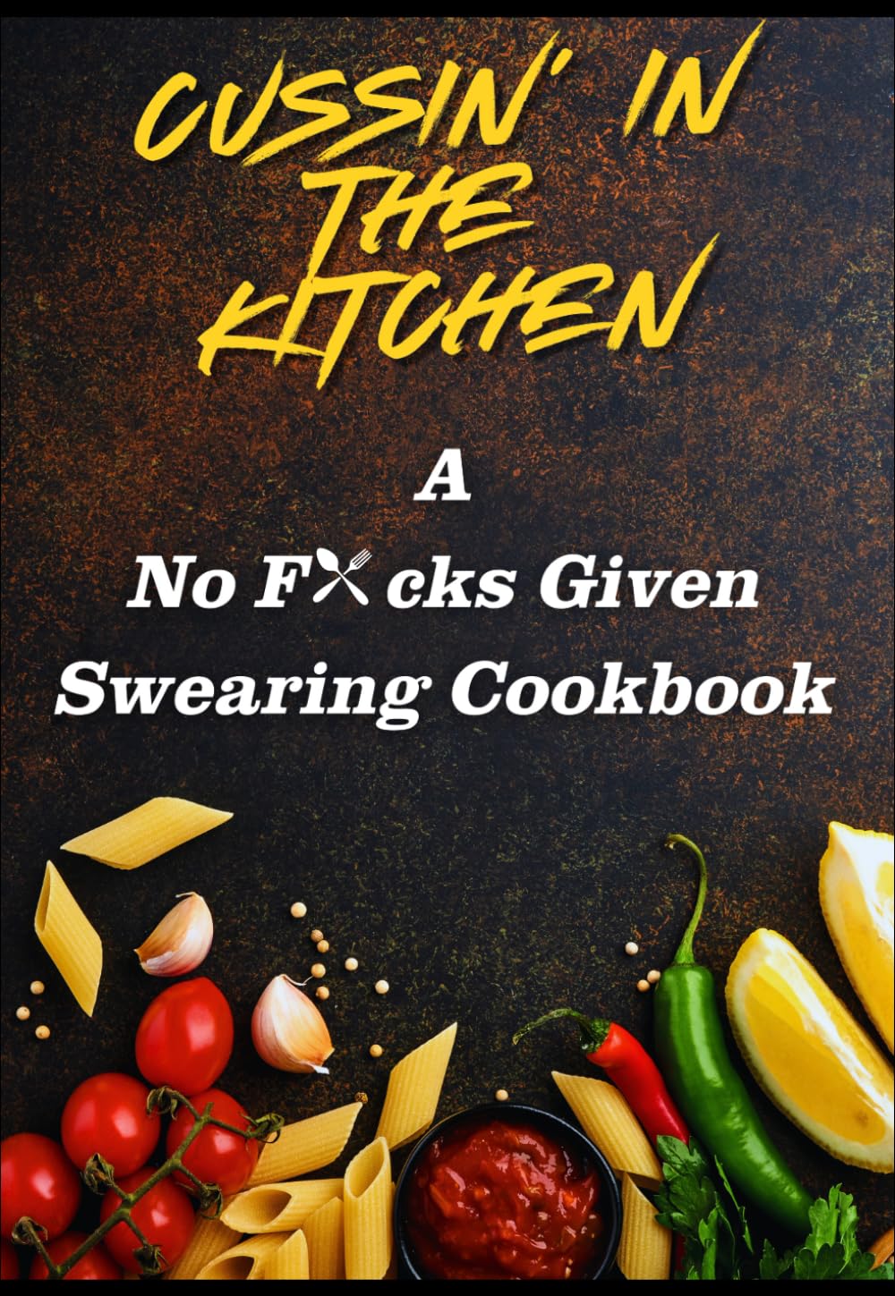 Cussin' in the Kitchen: A No-F*cks-Given Swearing Cookbook