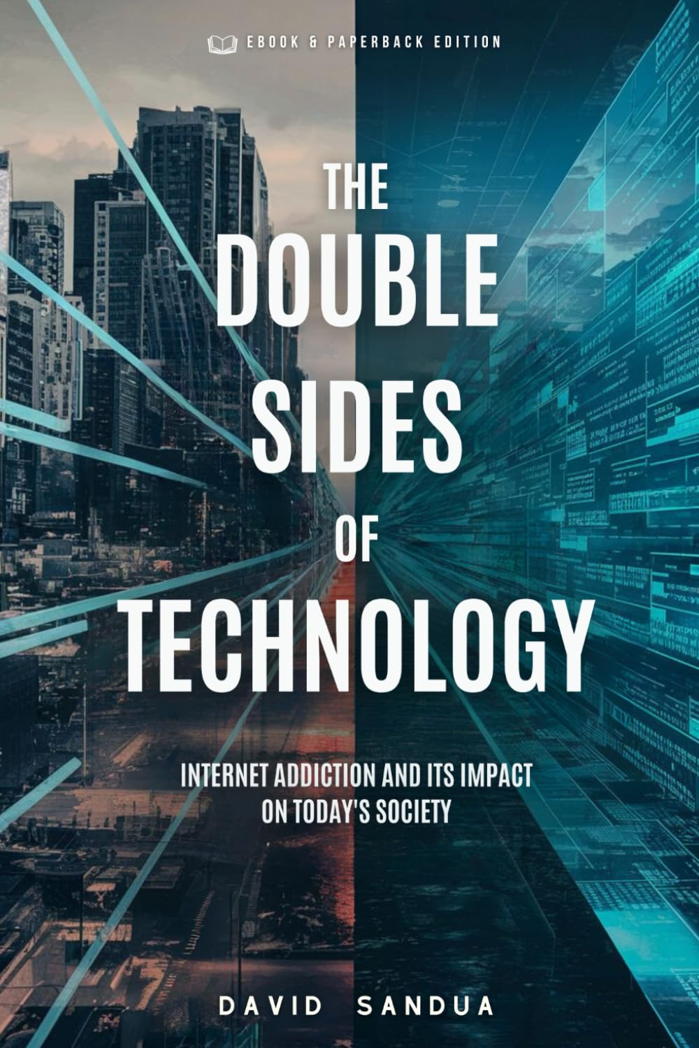 THE DOUBLE SIDES OF TECHNOLOGY: INTERNET ADDICTION AND ITS IMPACT ON TODAY’S SOCIETY