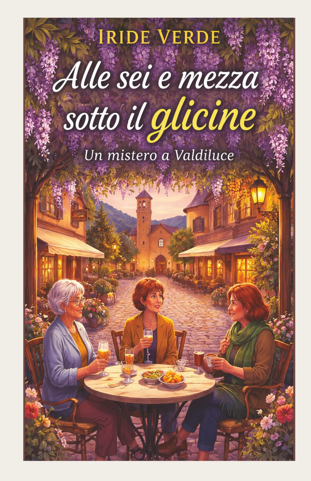 Alle sei e mezza sotto il glicine: Un mistero a Valdiluce (Misteri a Valdiluce - (cozy mystery))