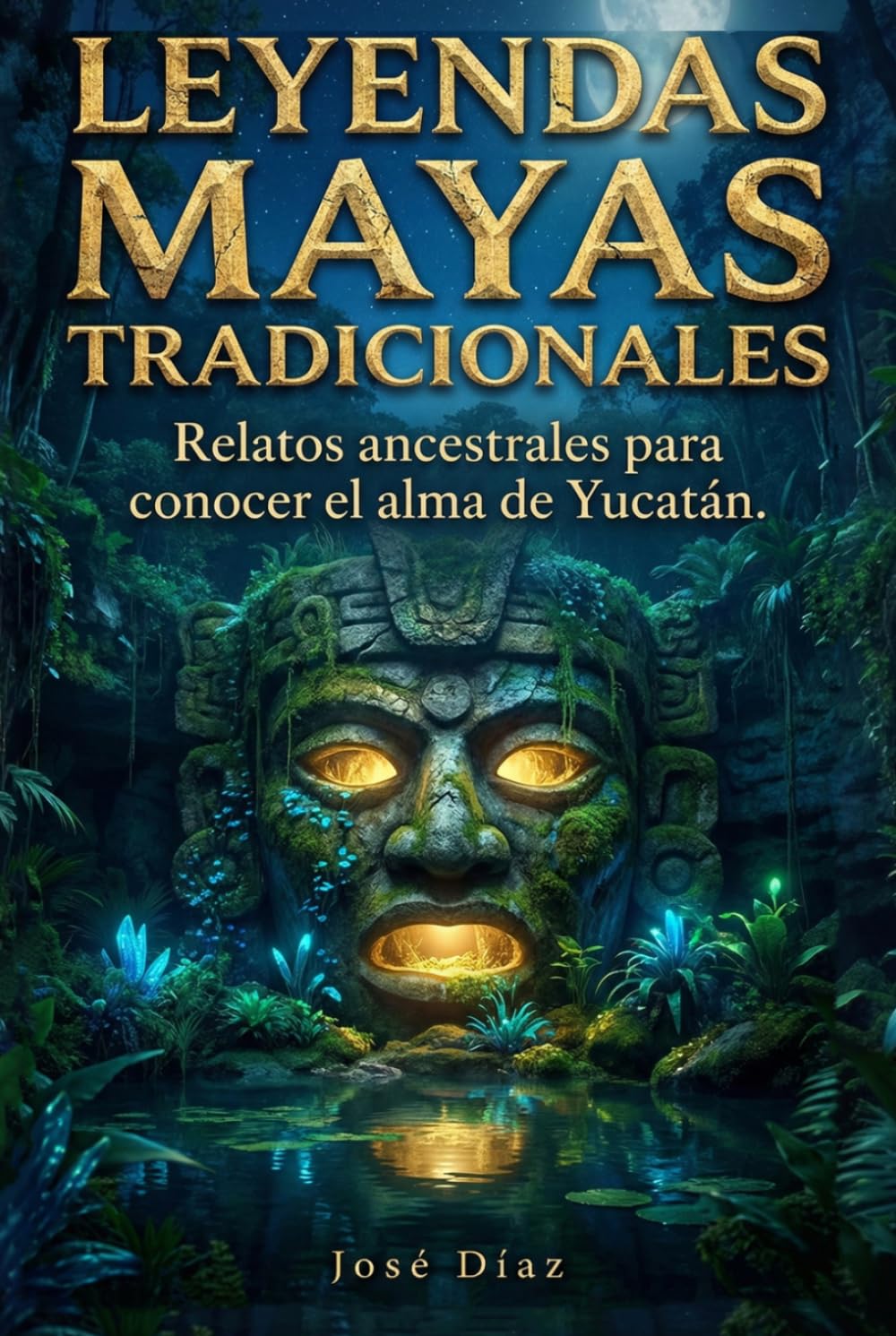 Leyendas Mayas tradicionales, las apariciones en el Mayab: Relatos ancestrales para conocer el alma de Yucatán (Leyendas de México)