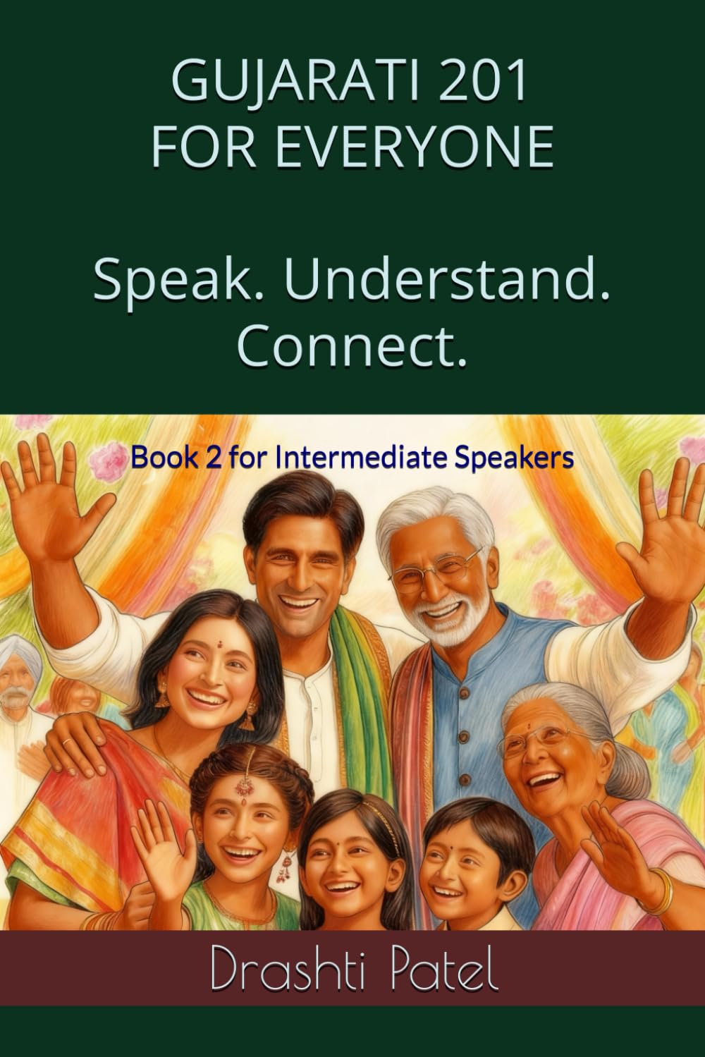 Gujarati 201 for Everyone: Book 2 for Intermediate Speakers ('Gujarati 101 for Everyone' and 'Gujarati 201 for Everyone')