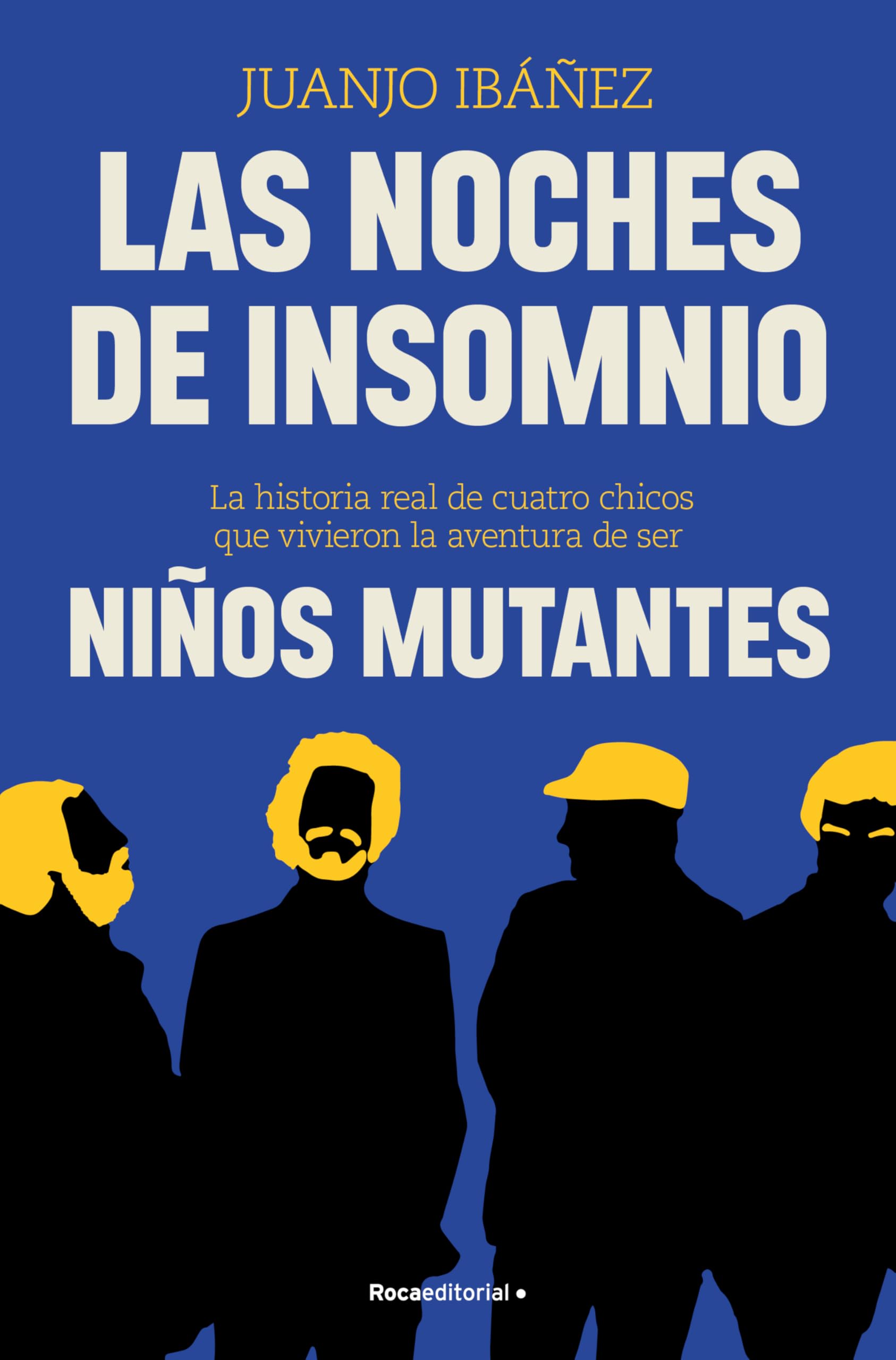 Las noches de insomnio: La historia real de cuatro chicos que vivieron la aventura de ser Niños Mutantes (No ficción)