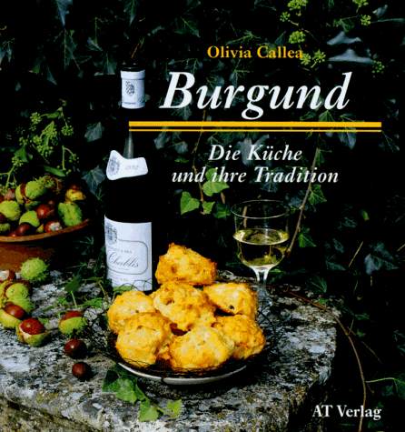 Burgund - Die Küche und ihre Tradition (Essen und Trinken)