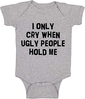 I Only Cry When Ugly People Hold Me - Funny Baby Essentials Bodysuit - Newborn Baby Boy Clothes