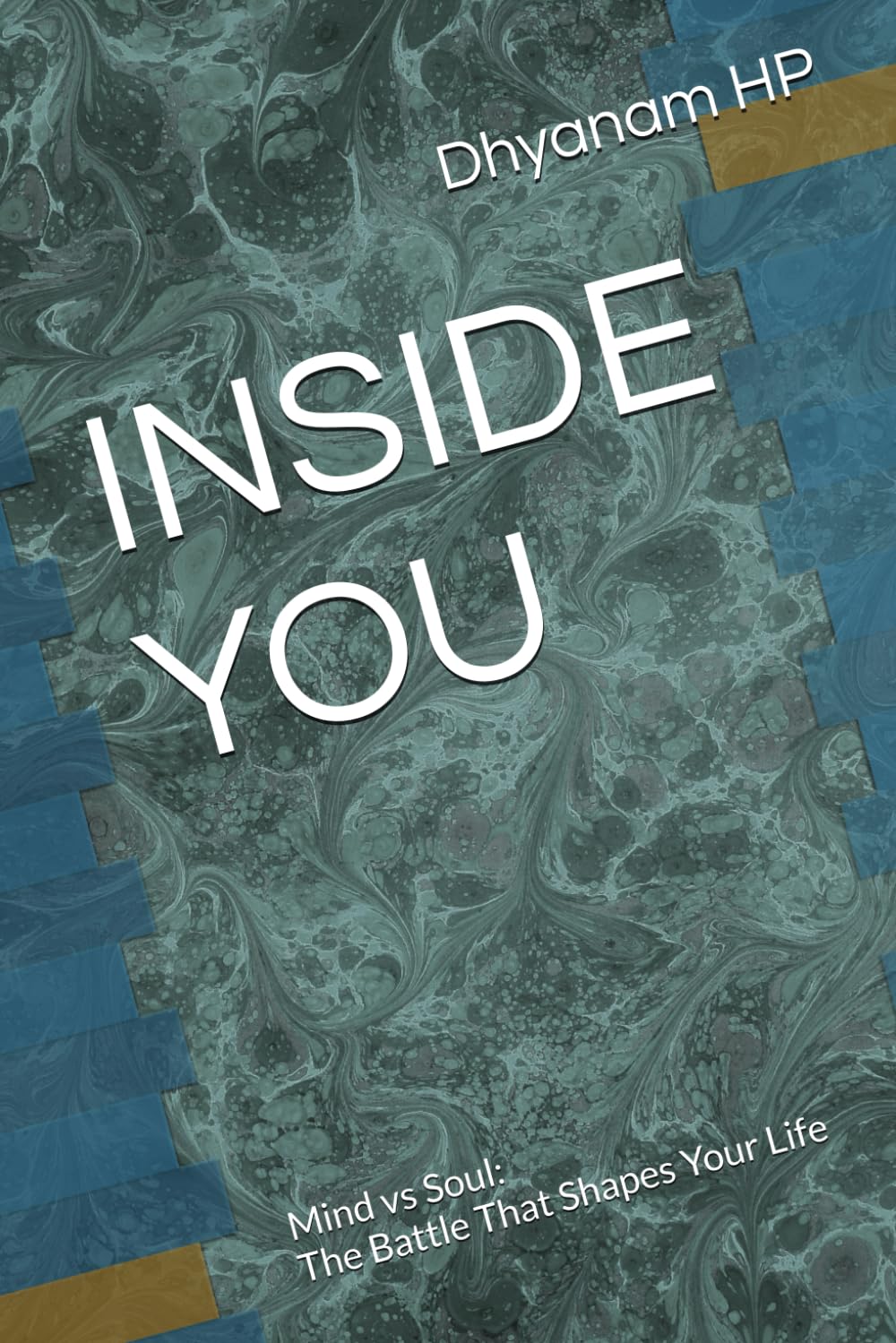 Inside You: Mind vs Soul: The Battle That Shapes Your Life