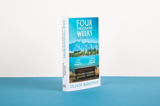Four Thousand Weeks: The smash-hit Sunday Times bestseller that will change your life