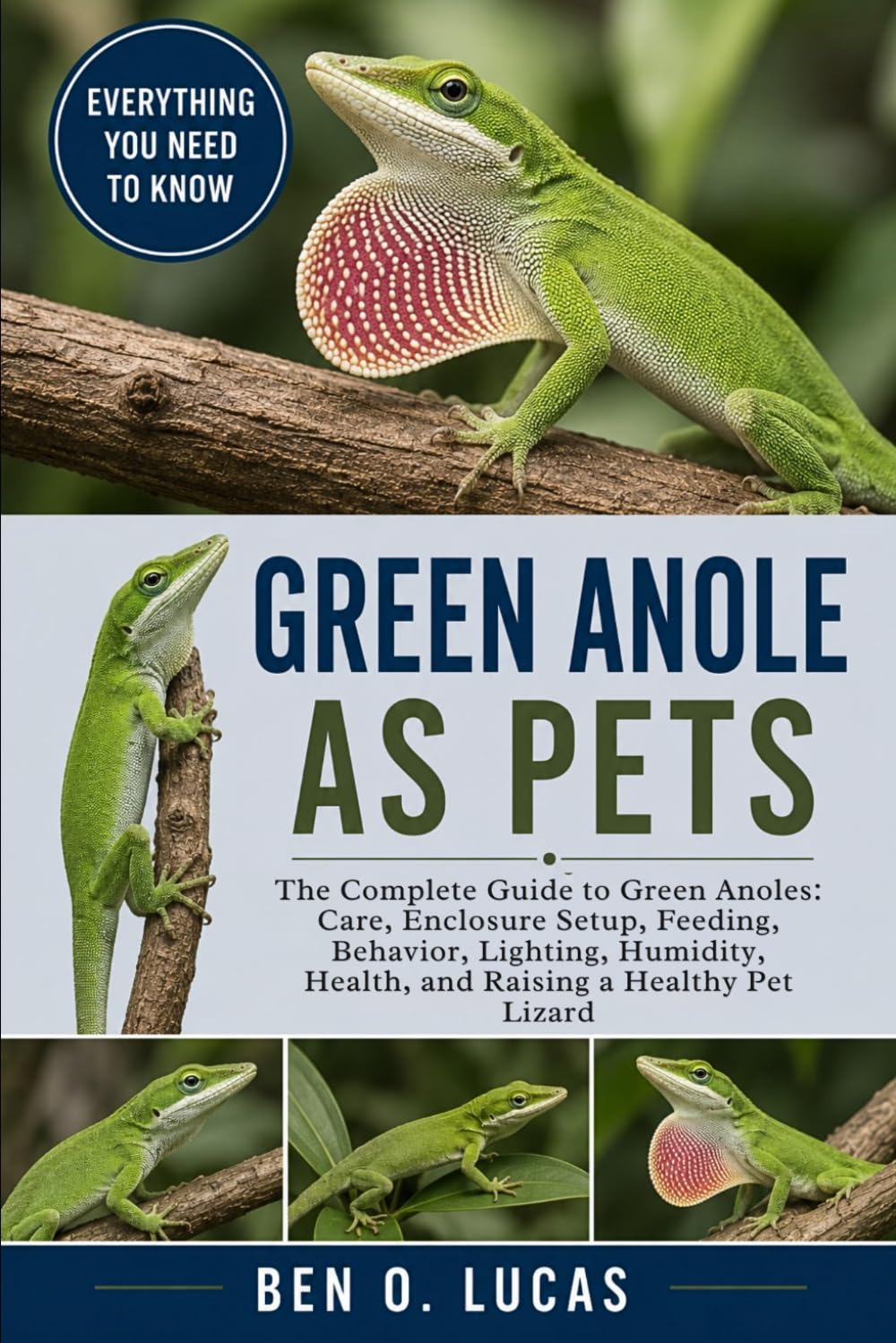 GREEN ANOLE AS PETS: The Complete Guide to Green Anoles: Care, Enclosure Setup, Feeding, Behavior, Lighting, Humidity, Health, and Raising a Healthy Pet Lizard