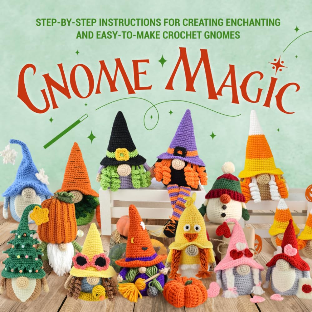 Gnome Magic: Step-by-Step Instructions for Creating Enchanting and Easy-to-Make Crochet Gnomes