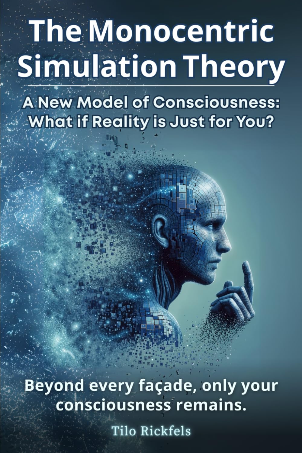 The Monocentric Simulation Theory - A New Model of Consciousness: What if Reality is Just for You?