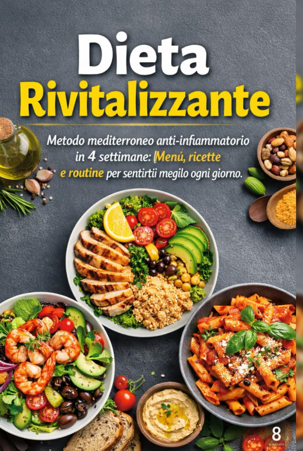 Dieta Rivitalizzante: Metodo mediterraneo anti-infiammatorio in 4 settimane: menù, ricette e routine per sentirti meglio ogni giorno con ricette aggiuntive