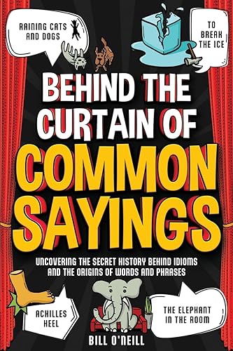 Behind the Curtain of Common Sayings: Uncovering the Secret History