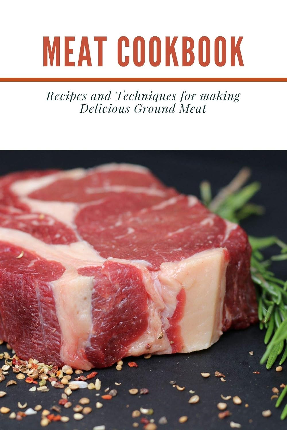 MEAT COOKBOOK: Recipes and Techniques for making Delicious Ground Meat      [Print Replica] Kindle Edition