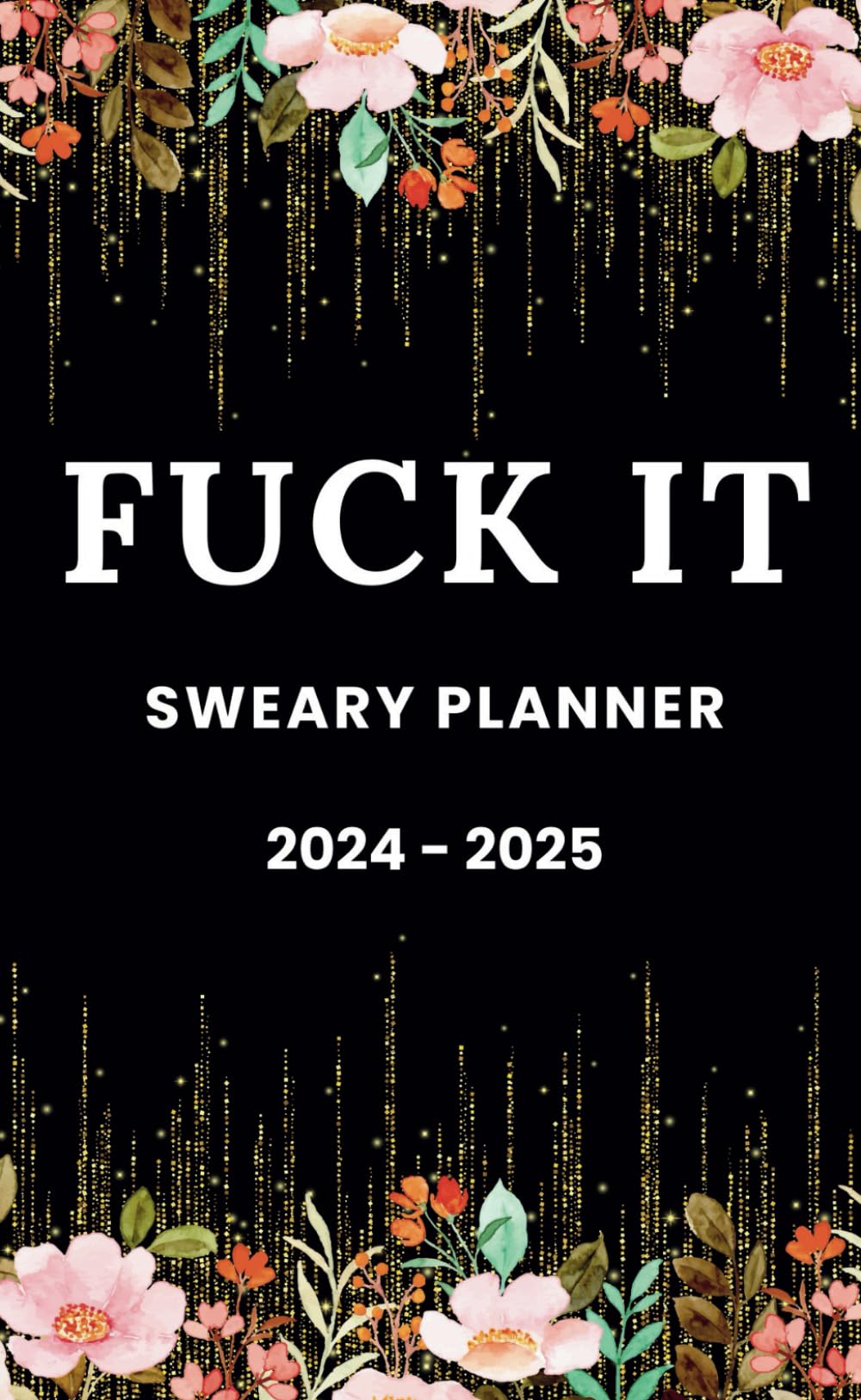 Fuck It Planners: 2024 - 2025 Sweary Planner, Organized & Shit for Women, Black