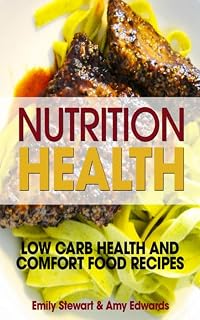 Nutrition Health: Low Carb Health and Comfort Food Recipes