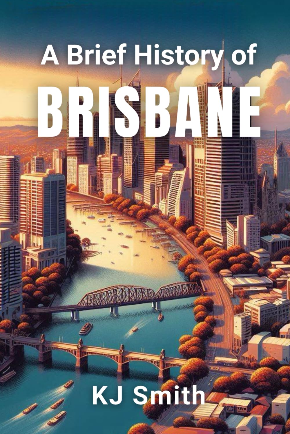 A Brief History of Brisbane (A Brief History of - City Edition)