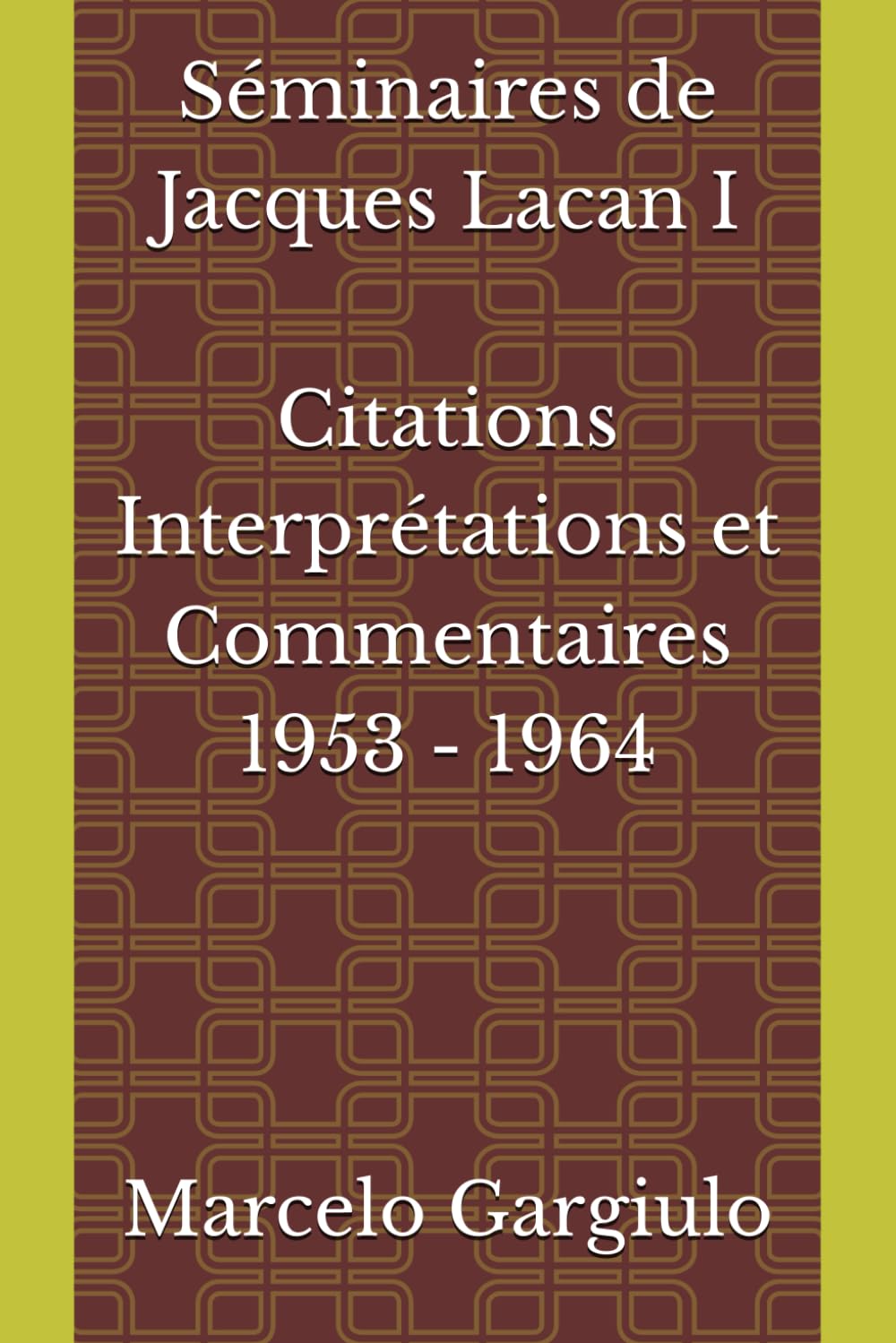 Séminaires de Jacques Lacan 1953 - 1964 Citations, Interprétations et Commentaires