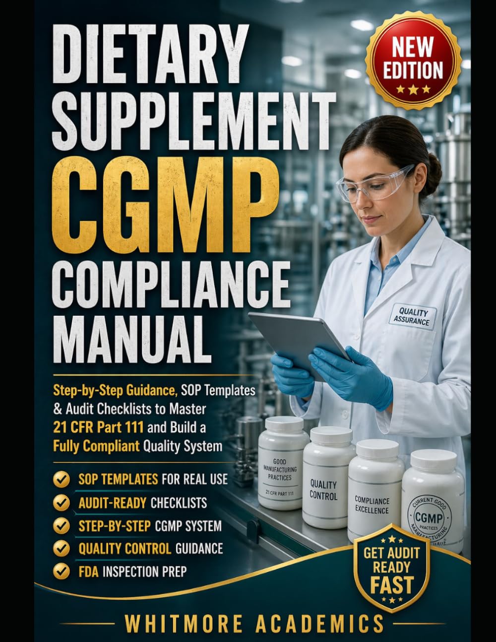 DIETARY SUPPLEMENT CGMP COMPLIANCE MANUAL: Step-by-Step Guidance, SOP Templates & Audit Checklists to Master 21 CFR Part 111 and Build a Fully Compliant Quality System