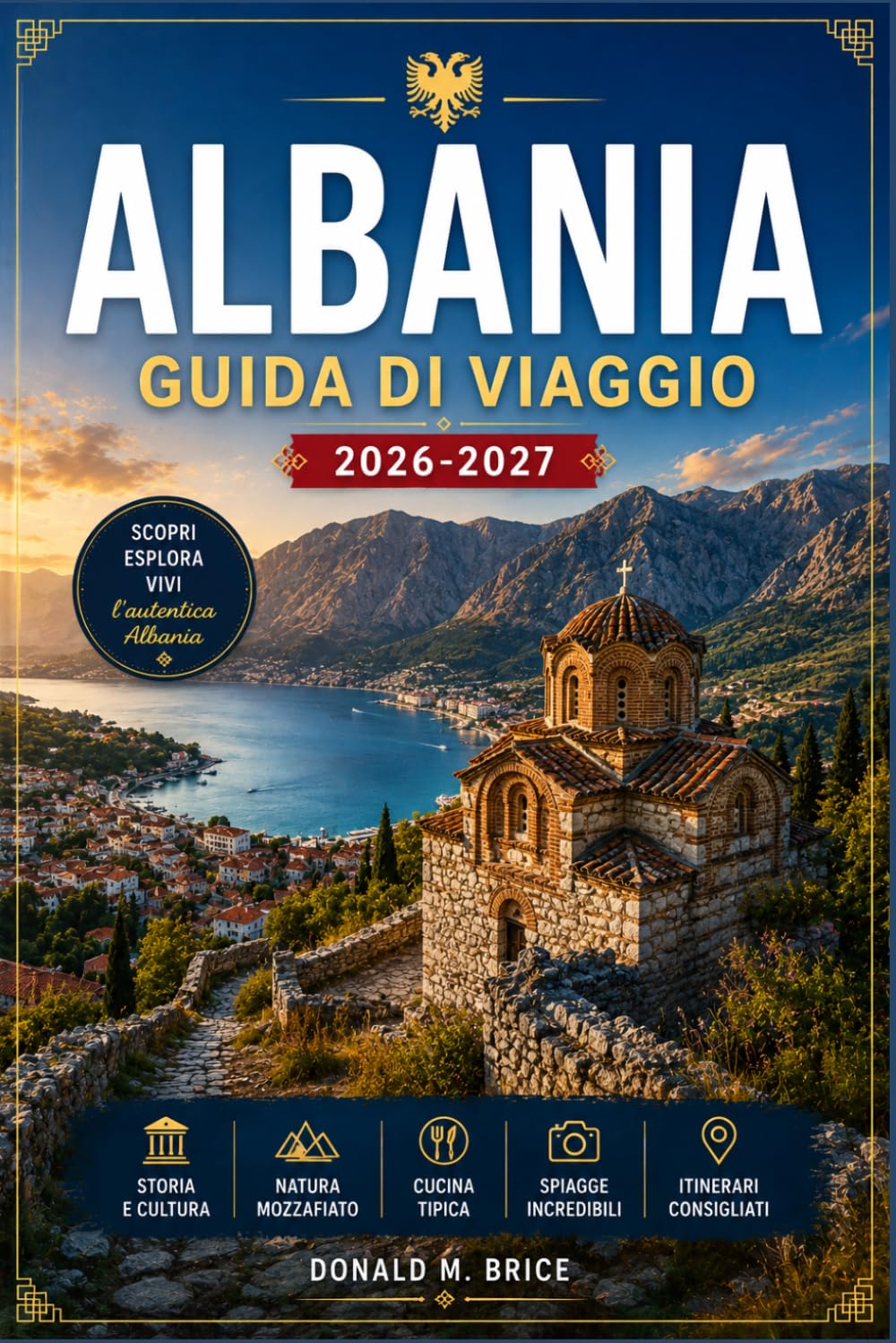 ALBANIA GUIDA DI VIAGGIO 2026-2027: Da Tirana alla Riviera albanese, con itinerari stagione per stagione, città ottomane, villaggi di montagna e percorsi costieri.