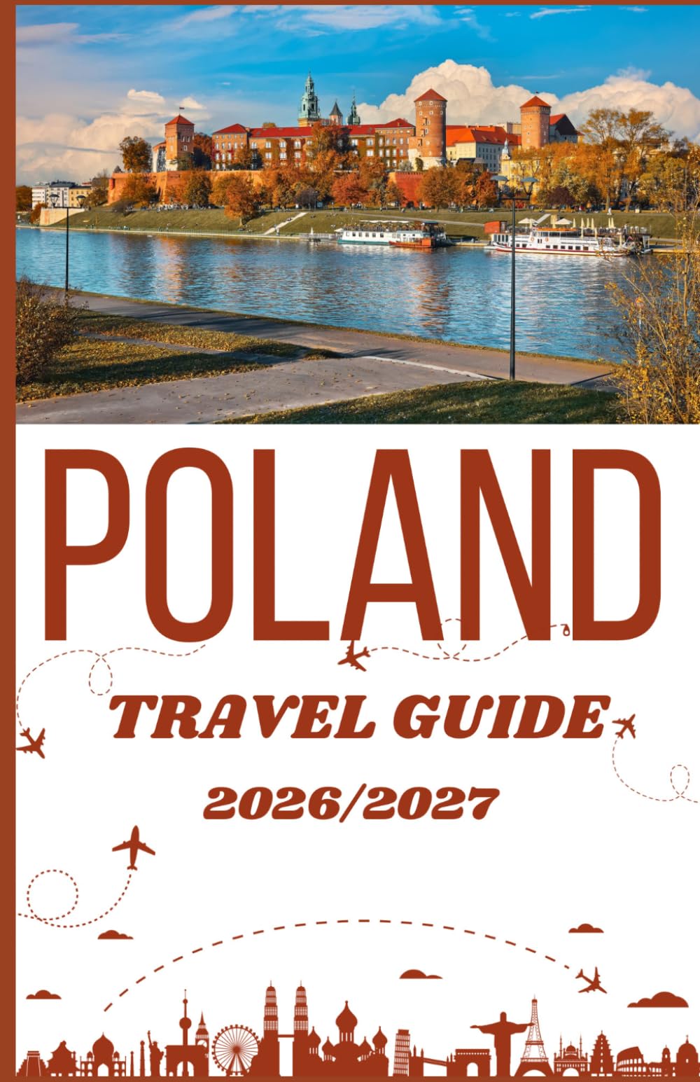 Poland Travel guide 2026/2027: The Complete Guide to Historic Cities, Castles, Hidden Gems, and Stress-Free Travel Planning