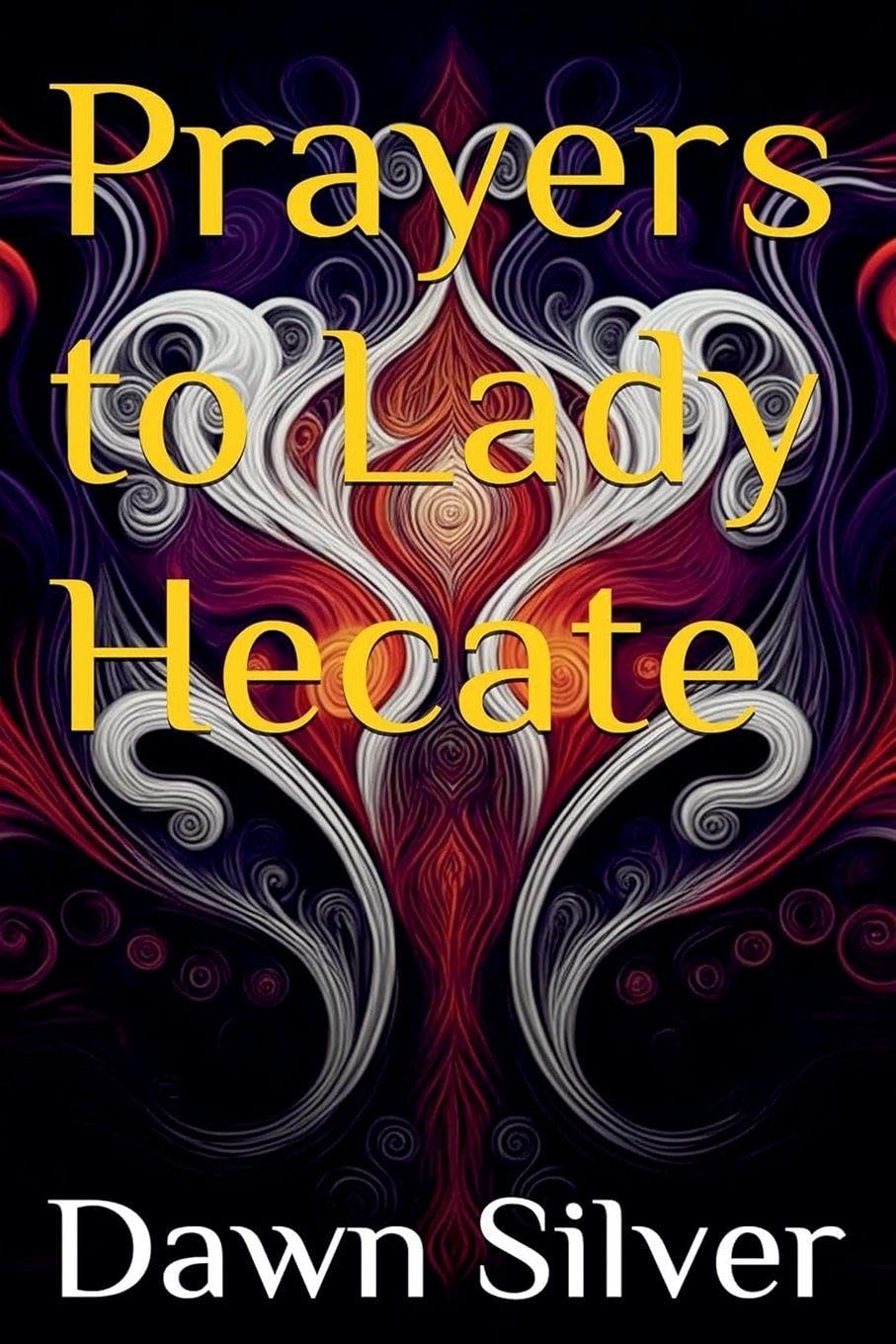Prayers To Lady Hecate: 11 (Prayers to the Greek Pantheon)