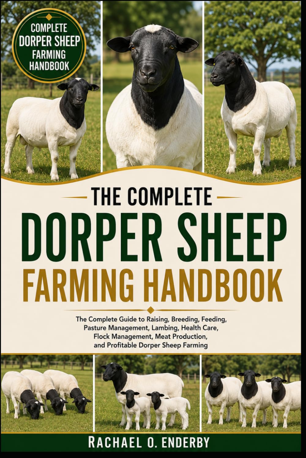 THE COMPLETE DORPER SHEEP FARMING HANDBOOK: The Complete Guide to Raising, Breeding, Feeding, Pasture Management, Lambing, Health Care, Flock ... and Profitable Dorper Sheep Farming