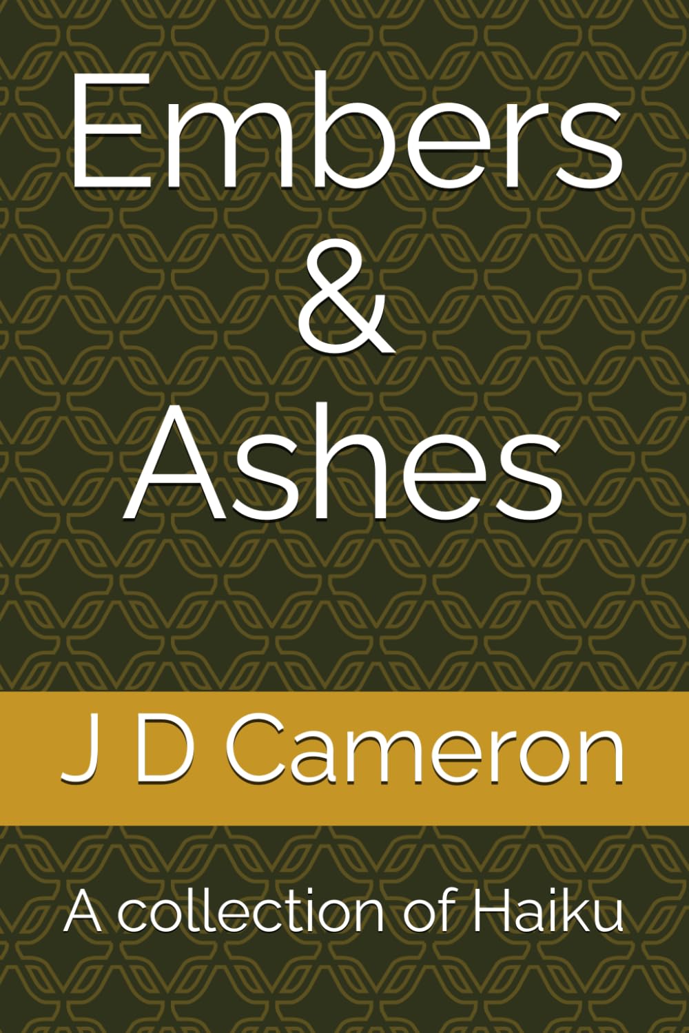 Embers & Ashes: A collection of Haiku