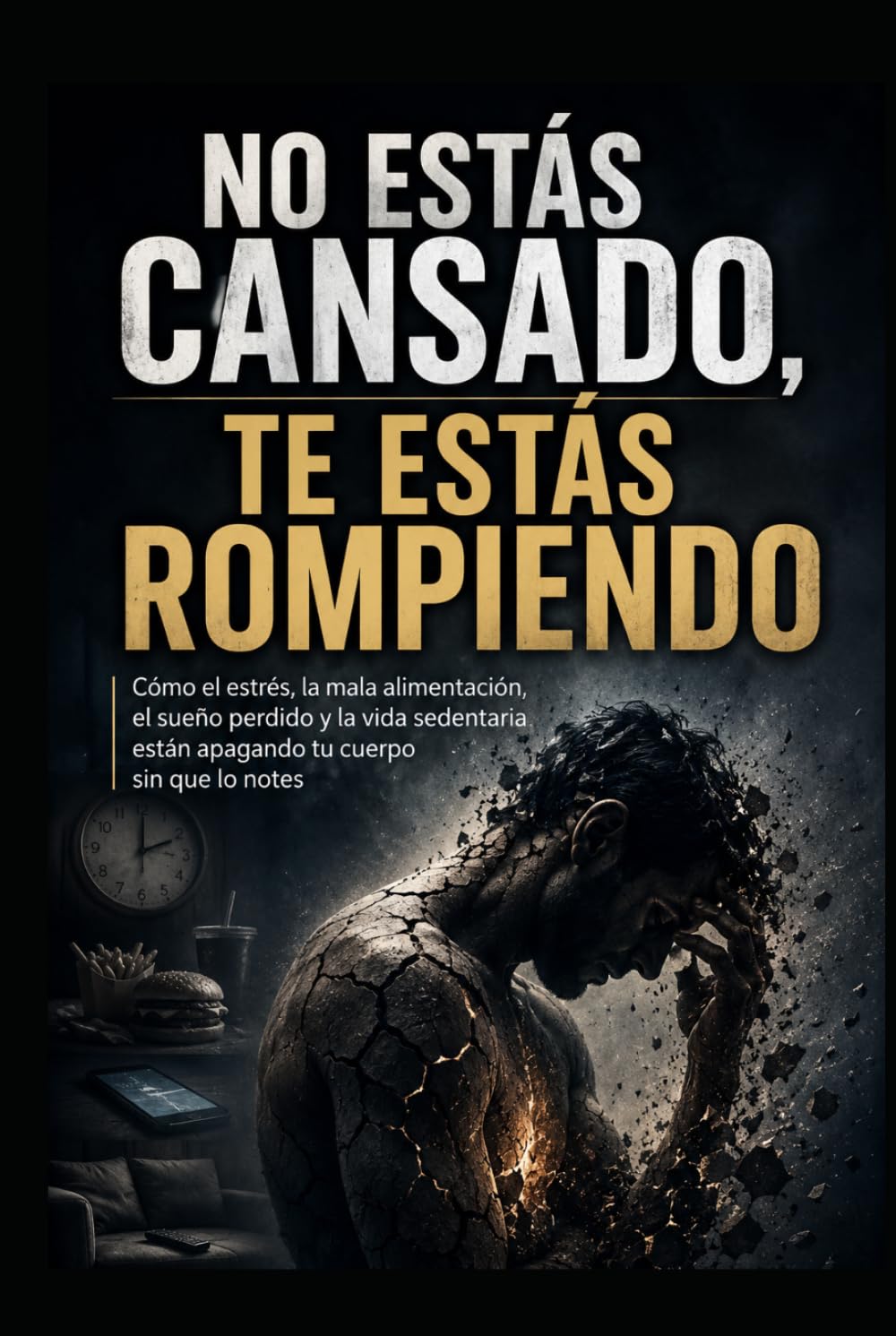 No Estás Cansado, Te Estás Rompiendo: Cómo el estrés, la mala alimentación, el sueño perdido y la vida sedentaria están apagando tu cuerpo sin que lo notes