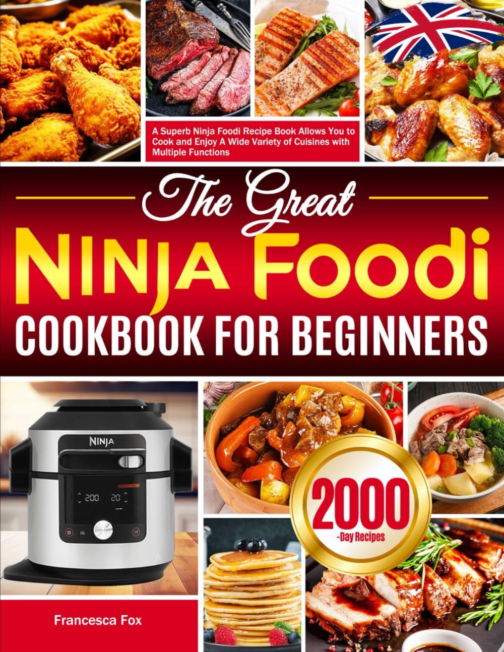 The Great Ninja Foodi Cookbook for Beginners: A Superb Ninja Foodi Recipe Book Allows You to Cook and Enjoy A Wide Variety of Cuisines with Multiple Functions