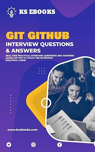 GIT GITHUB Interview Questions and Answers: Real-world scenarios with perfect solutions : 850 Interview Questions and answers