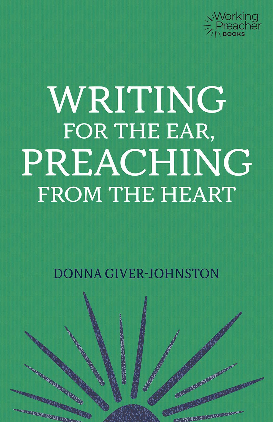 Writing for the Ear, Preaching from the Heart (Working Preacher, 8)