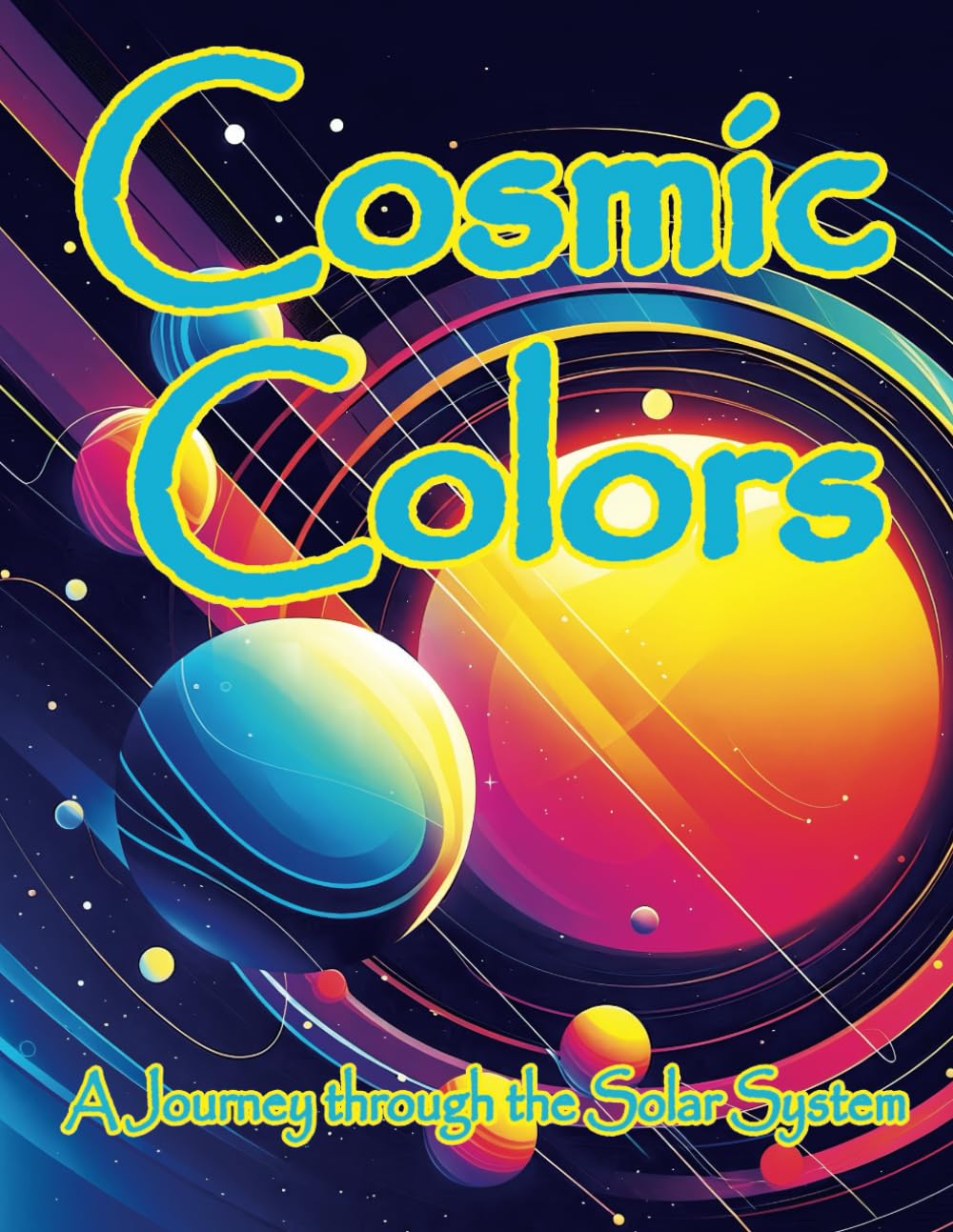 Cosmic Colors: A Journey through the Solar System: Explore, Color and Learn about the Solar System