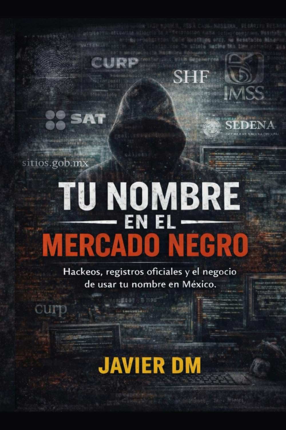 Tu Nombre en el Mercado Negro: Hackeos, registros oficiales y el negocio de usar tu nombre en México