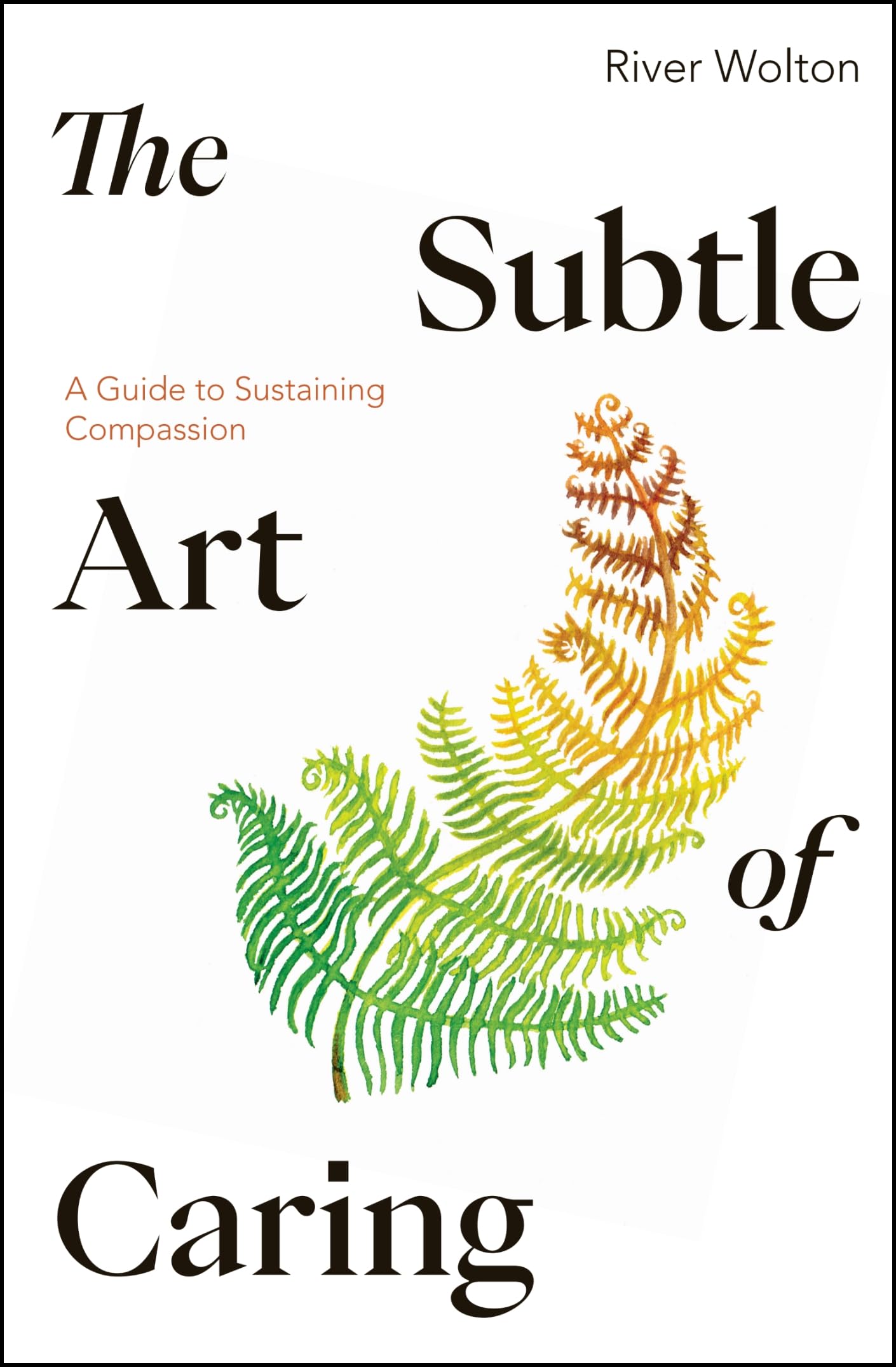 The Subtle Art of Caring: A Guide to Sustaining Compassion,Wolto