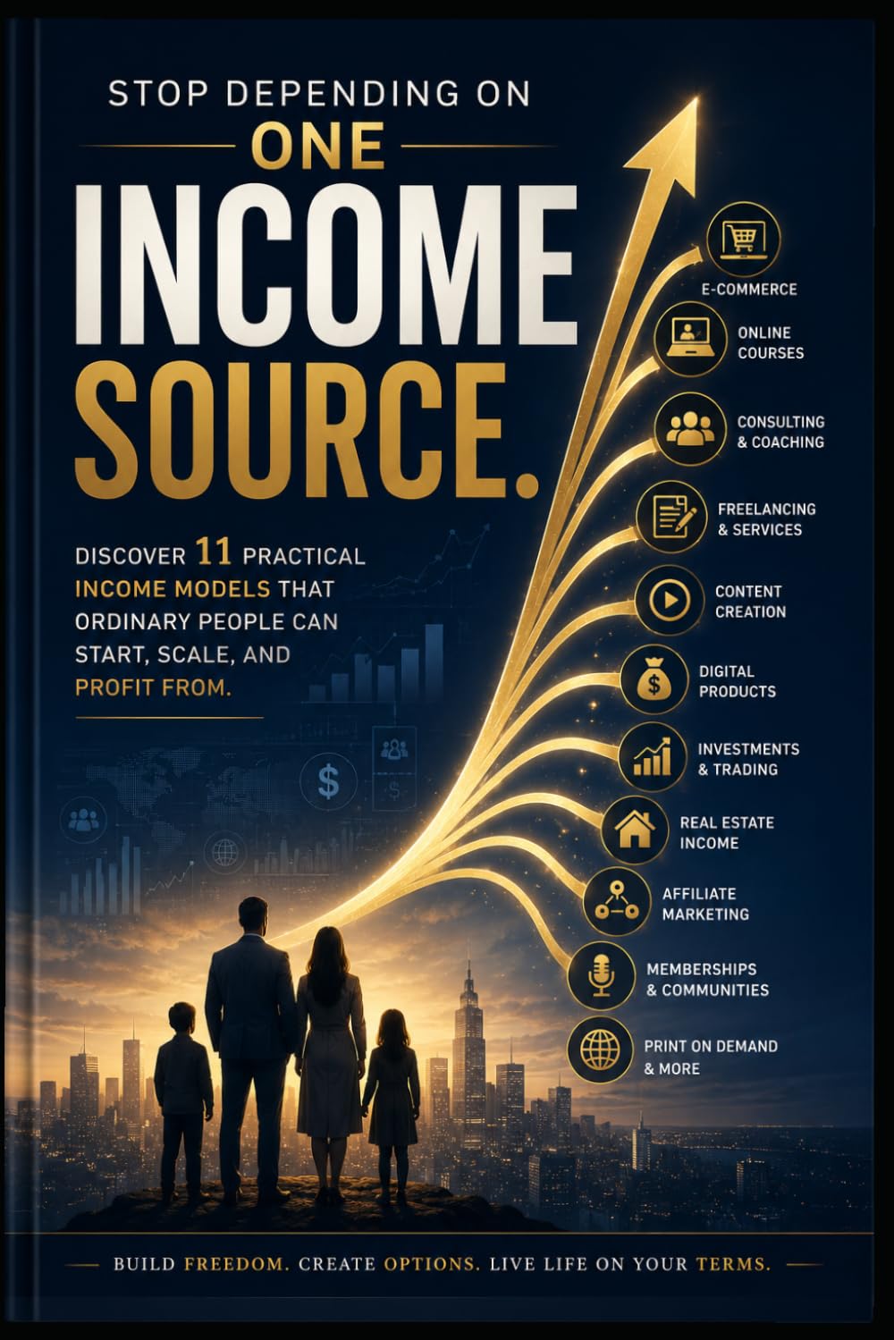 Stop Depending On One Income Source: DISCOVER 11 PRACTICAL INCOME MODELS THAT ORDINARY PEOPLE CAN START, SCALE, AND PROFIT FROM